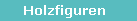 Holzfiguren